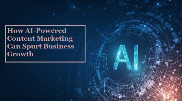 How AI-Powered Content Marketing Can Spurt Business Growth