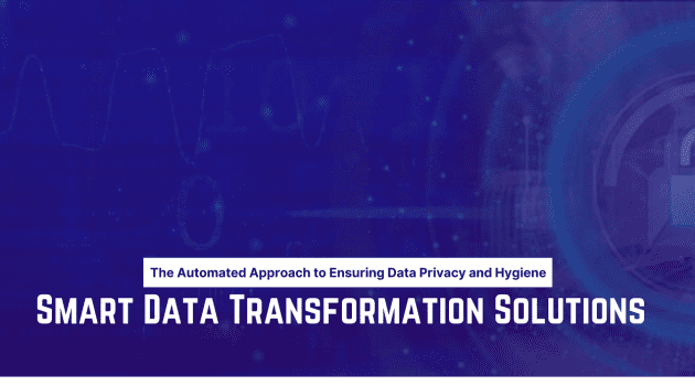 The Automated Approach to Ensuring Data Privacy and Hygiene – Smart Data Transformation Solutions