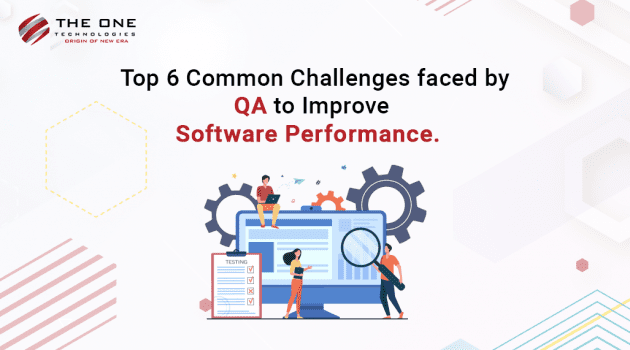 Top 6 Common Challenges Faced by QA to Improve Software Performance