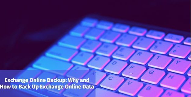 Exchange Online Backup: Why and How to Back Up Exchange Online Data