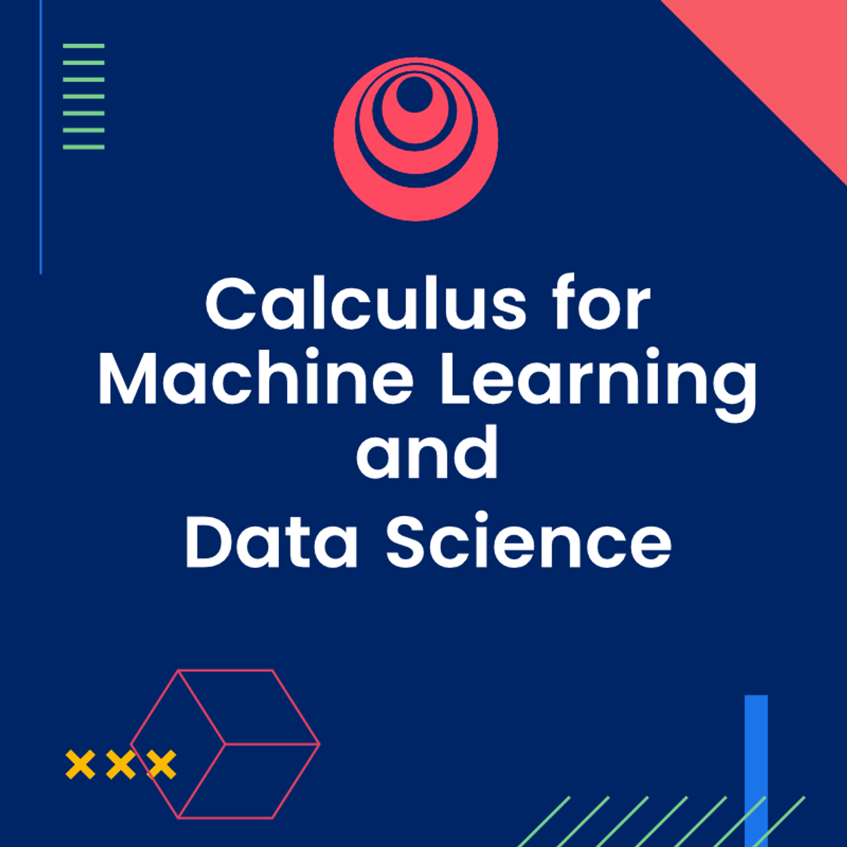 Calculus for Machine Learning and Data Science | Datafloq