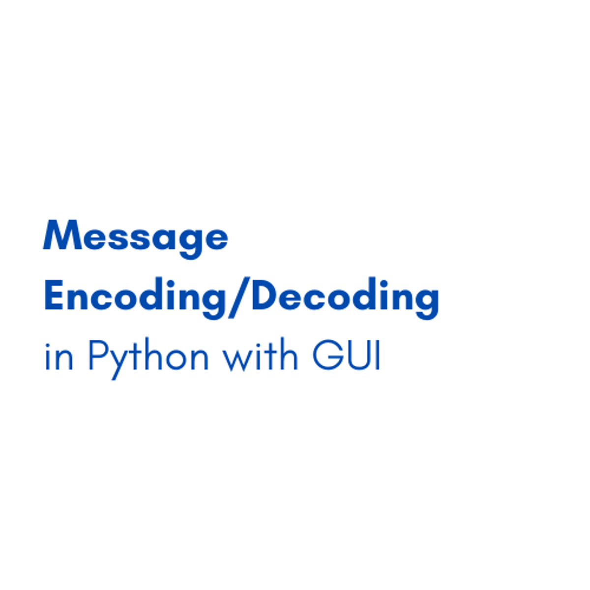 Message Encoding/Decoding In Python With GUI | Datafloq