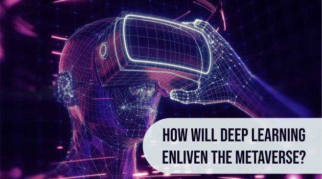 How Will Deep Learning Enliven The Metaverse?