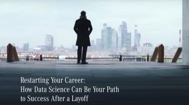 Restarting Your Career: How Data Science Can Be Your Path to Success After a Layoff