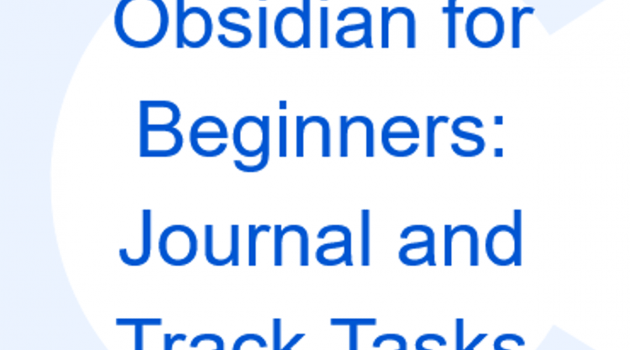 Obsidian for Beginners: Journal and Track Tasks