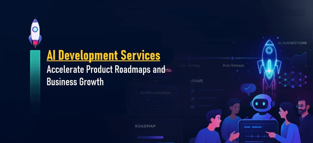 AI Development Services That Accelerate Product Roadmaps and Business Growth